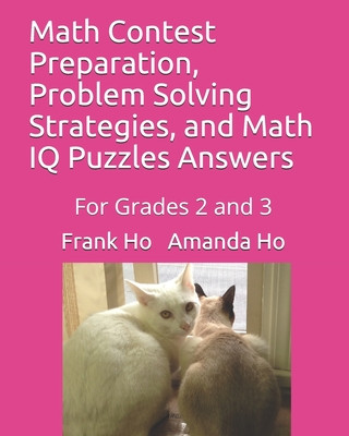 Kniha Math Contest Preparation, Problem Solving Strategies, and Math IQ Puzzles Answers: For Grades 2 and 3 Frank Ho