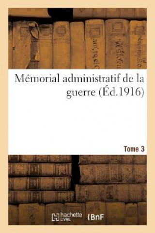 Könyv Memorial Administratif de la Guerre. Tome 3 