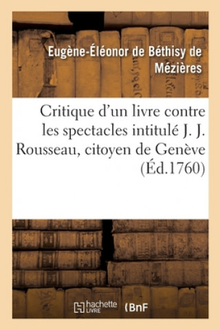 Carte Critique d'Un Livre Contre Les Spectacles Intitule J. J. Rousseau, Citoyen de Geneve BETHISY DE MEZIERES-