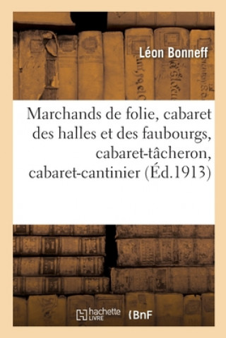 Książka Marchands de Folie, Cabaret Des Halles Et Des Faubourgs, Cabaret-Tacheron, Cabaret-Cantinier BONNEFF-L