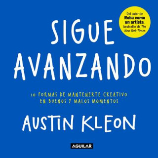 Книга Sigue Avanzando: 10 Formas Para Mantenerse Creativo en Buenos y Malos Momentos = Keep Going 