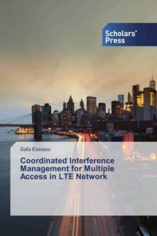 Livre Coordinated Interference Management for Multiple Access in LTE Network Safa Essassi