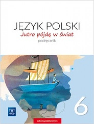 Kniha Jutro pójdę w świat Język polski 6 Podręcznik Dobrowolska Hanna