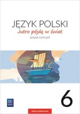 Kniha Jutro pójdę w świat Język polski 6 Ćwiczenia Dobrowolska Hanna