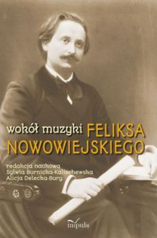 Kniha Wokół muzyki Feliksa Nowowiejskiego Delecka-Bury Alicja