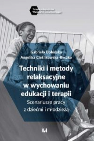 Könyv Techniki i metody relaksacyjne w wychowaniu, edukacji i terapii Dobińska Gabriela