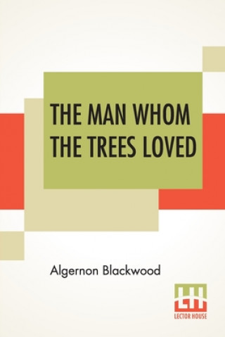 Carte Man Whom The Trees Loved ALGERNON BLACKWOOD
