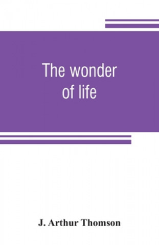 Livre wonder of life J. ARTHUR THOMSON