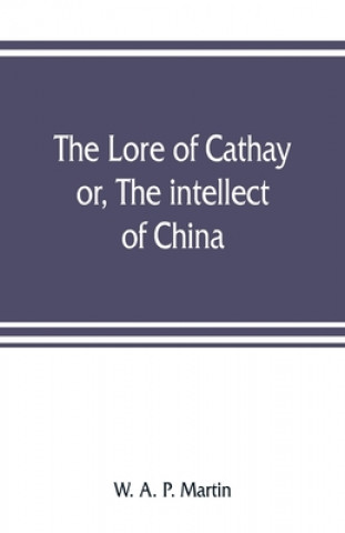 Kniha lore of Cathay W. A. P. MARTIN