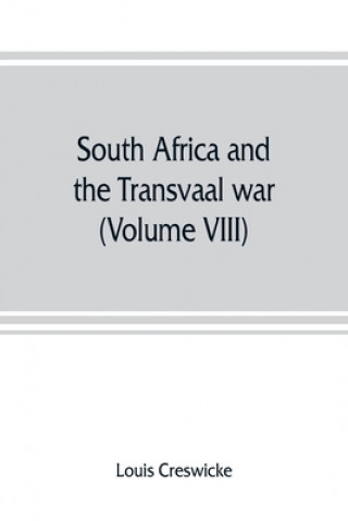 Carte South Africa and the Transvaal war (Volume VIII) South Africa and Its Future LOUIS CRESWICKE