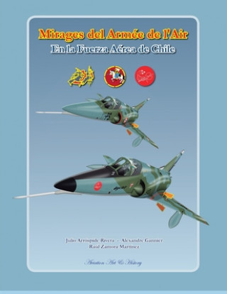 Kniha Mirages del Armée de l'Air en la Fuerza Aérea de Chile Raul Zamora Martinez