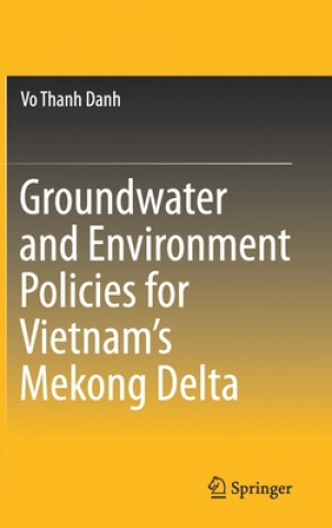 Kniha Groundwater and Environment Policies for Vietnam's Mekong Delta Vo Thanh Danh