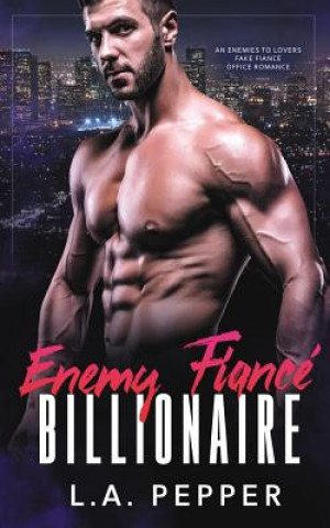 Kniha Enemy Fiance Billionaire; An Enemy to Lovers Fake Fiance Office Romance L a Pepper