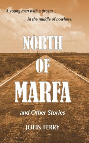 Carte North of Marfa: And Other Stories John Ferry