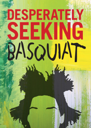 Kniha Desperately Seeking Basquiat Jean-Michel Basquiat