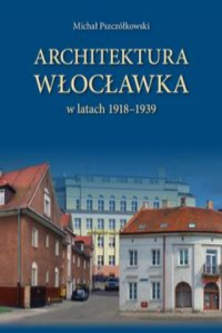 Kniha Architektura Włocławka Pszczółkowski Michał