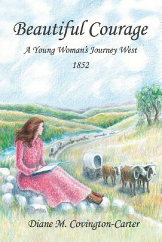 Kniha Beautiful Courage: A Young Woman's Journey West, 1852 Susan R Whiting