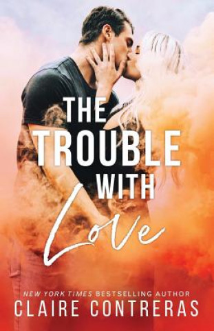 Libro The Trouble With Love Claire Contreras