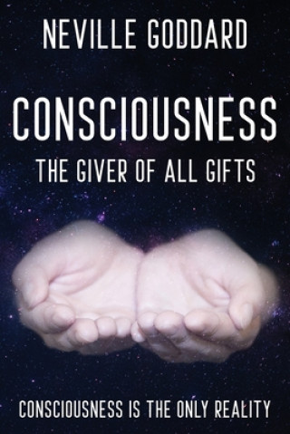 Könyv Neville Goddard - Consciousness; The Giver Of All Gifts NEVILLE GODDARD