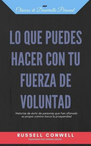 Książka Lo Que Puedes Hacer Con Tu Fuerza de Voluntad: Historias de éxito de personas que han allanado su propio camino hacia la prosperidad. Yousell Reyes