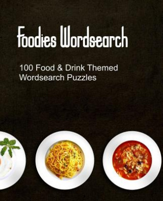 Carte Foodies Wordsearch: 100 Puzzles With a Food Drink and Cooking Theme Lucy Mymind