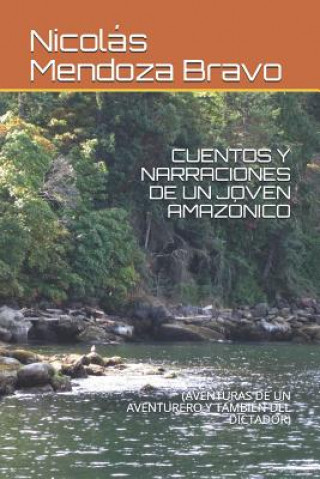 Kniha Cuentos Y Narraciones de Un Joven Amazónico: (aventuras de Un Aventurero Y También del Dictador) Jaime Mendoza Buitrago