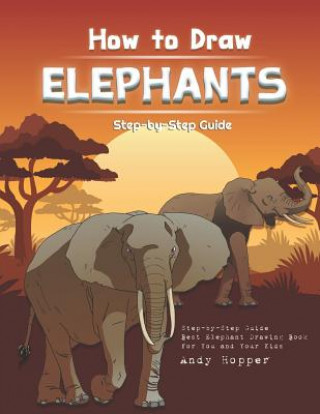 Knjiga How to Draw Elephants Step-by-Step Guide: Best Elephant Drawing Book for You and Your Kids Andy Hopper