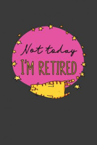 Könyv Not Today I'm Retired: A Thoughtful Retirement Card Alternative Kaihko Press