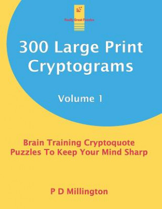 Könyv 300 Large Print Cryptograms Volume 1: Brain Training Cryptoquote Puzzles To Keep Your Mind Sharp P D Millington