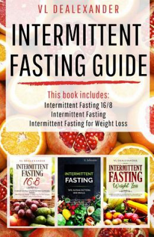 Book Intermittent Fasting Guide: Intermittent Fasting 16/8, Intermittent Fasting, & Intermittent Fasting for Weight Loss VL Dealexander