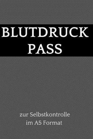 Book Blutdruck Pass zur Selbstkontrolle im A5 Format: dein Blutdruck Tagebuch zum selber ausfüllen, 110 Seiten (über 1000 Messungen können eingetragen werd Notizbuch Zur Blutdruckmessung