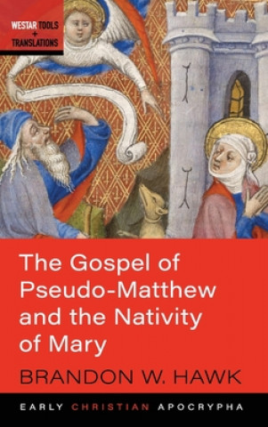 Książka Gospel of Pseudo-Matthew and the Nativity of Mary BRANDON W. HAWK