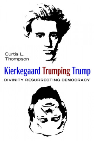 Carte Kierkegaard Trumping Trump Thompson Curtis L. Thompson