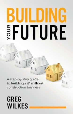 Knjiga Building Your Future Greg Wilkes