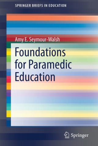 Kniha Foundations for Paramedic Education Amy E. Seymour-Walsh