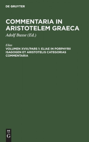 Könyv Eliae in Porphyrii Isagogen et Aristotelis Categorias commentaria 