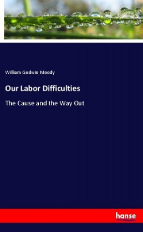 Boek Our Labor Difficulties William Godwin Moody