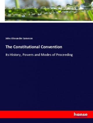 Книга The Constitutional Convention John Alexander Jameson