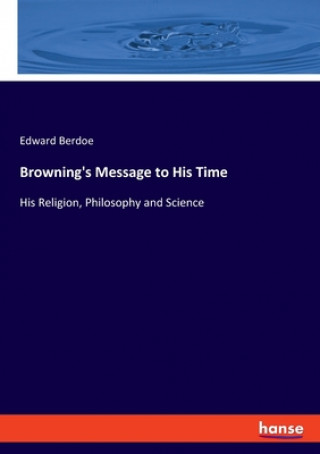 Könyv Browning's Message to His Time Edward Berdoe