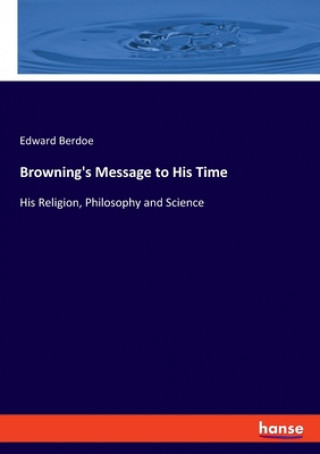 Carte Browning's Message to His Time Edward Berdoe