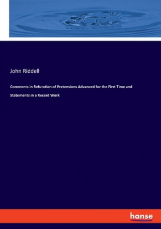 Carte Comments in Refutation of Pretensions Advanced for the First Time and Statements in a Recent Work John Riddell