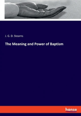 Knjiga Meaning and Power of Baptism J. G. D. Stearns