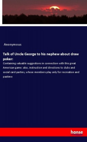 Kniha Talk of Uncle George to his nephew about draw poker: Anonym