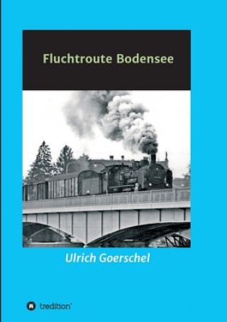 Kniha Fluchtroute Bodensee Ulrich Goerschel