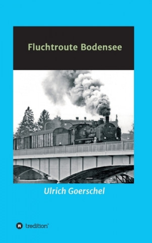 Kniha Fluchtroute Bodensee Ulrich Goerschel