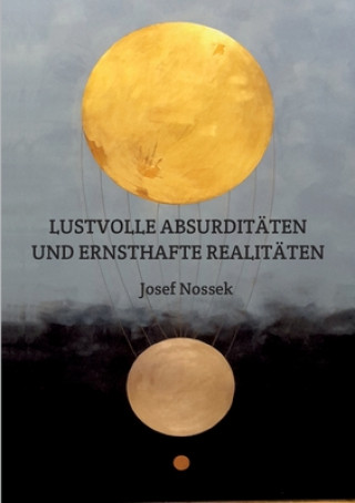 Książka LUSTVOLLE ABSURDITÄTEN UND ERNSTHAFTE REALITÄTEN Josef Nossek