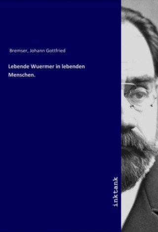 Carte Lebende Wuermer in lebenden Menschen. Johann Gottfried Bremser