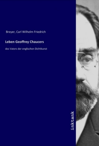Carte Leben Geoffrey Chaucers Carl Wilhelm Friedrich Breyer