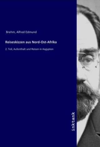 Carte Reiseskizzen aus Nord-Ost-Afrika Alfred E. Brehm