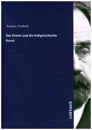 Kniha Der Orient und die frühgriechische Kunst Frederik Poulsen